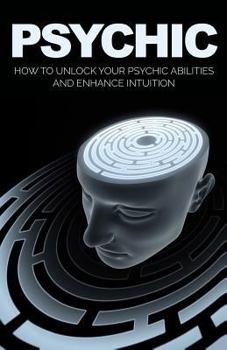 Paperback Psychic: How to Unlock Your Psychic Abilities and Enhance Intuition Book