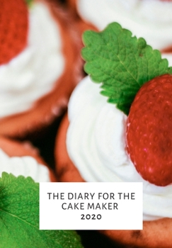 Paperback The Diary for the Cake Maker: Cake Maker, Bakers Diary 2020 Book