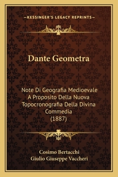 Paperback Dante Geometra: Note Di Geografia Medioevale A Proposito Della Nuova Topocronografia Della Divina Commedia (1887) [Italian] Book