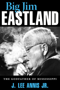 Paperback Big Jim Eastland: The Godfather of Mississippi Book