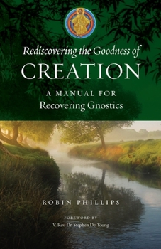 Paperback Rediscovering the Goodness of Creation: A Manual for Recovering Gnostics Book