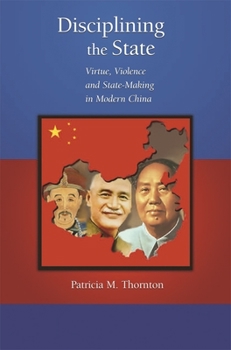 Hardcover Disciplining the State: Virtue, Violence, and State-Making in Modern China Book