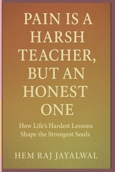 PAIN IS A HARSH TEACHER, BUT AN HONEST ONE: HOW LIFE’S HARDEST LESSONS SHAPE THE STRONGEST SOULS