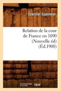 Paperback Relation de la Cour de France En 1690 (Nouvelle Éd) (Éd.1900) [French] Book