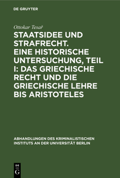 Hardcover Staatsidee Und Strafrecht. Eine Historische Untersuchung, Teil I: Das Griechische Recht Und Die Griechische Lehre Bis Aristoteles [German] Book