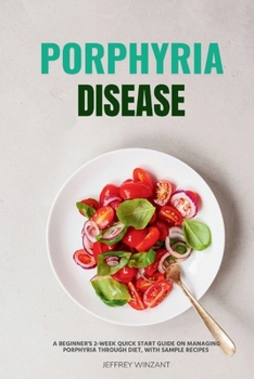Paperback Porphyria Disease: A Beginner's 2-Week Quick Start Guide on Managing Porphyria through Diet, with Sample Recipes Book