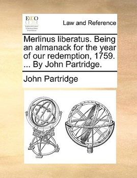 Paperback Merlinus liberatus. Being an almanack for the year of our redemption, 1759. ... By John Partridge. Book