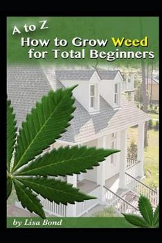 Paperback A to Z How to Grow Weed for Total Beginners Book