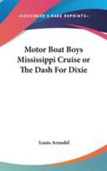 Motor Boat Boys Mississippi Cruise or, The Dash for Dixie - Book  of the Motor Boat Boys