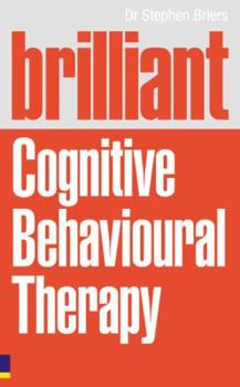 Paperback Brilliant Cognitive Behavioural Therapy: How to Use CBT to Improve Your Mind and Your Life Book