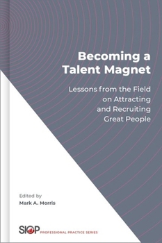 Hardcover Becoming a Talent Magnet: Lessons from the Field on Attracting and Recruiting Great People Book