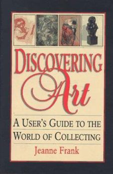 Paperback Discovering Art: A User's Guide to the World of Collecting Book