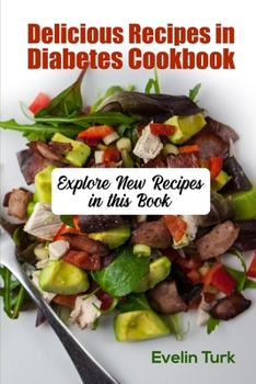 Paperback Delicious Recipes in Diabetes Cookbook: Explore New Recipes in this Book