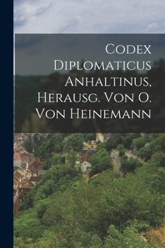 Paperback Codex Diplomaticus Anhaltinus, Herausg. Von O. Von Heinemann [German] Book