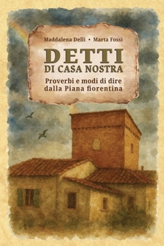 Paperback Detti di casa nostra: Proverbi e modi di dire dalla Piana fiorentina [Italian] Book