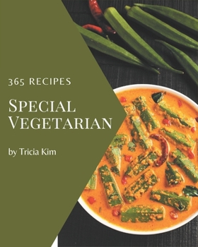 Paperback 365 Special Vegetarian Recipes: An One-of-a-kind Vegetarian Cookbook Book