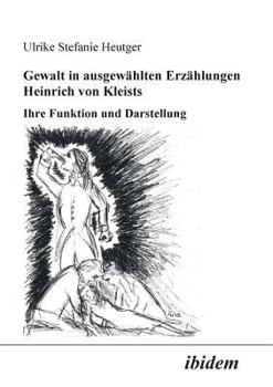 Paperback Gewalt in ausgewählten Erzählungen Heinrich von Kleists. Ihre Funktion und Darstellung [German] Book