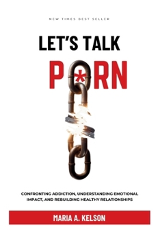 Paperback Let's Talk Porn: Confronting Addiction, Understanding Emotional Impact, and Rebuilding Healthy Relationships Book