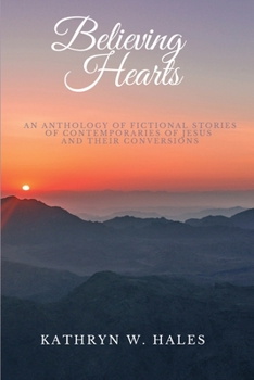 Paperback Believing Hearts: An Anthology of Fictional Stories of Contemporaries of Jesus and Their Conversions Book