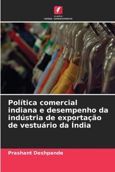 Paperback Política comercial indiana e desempenho da indústria de exportação de vestuário da Índia [Portuguese] Book