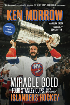 Paperback Ken Morrow: Miracle Gold, Four Stanley Cups, and a Lifetime of Islanders Hockey Book