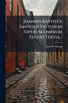 Paperback Joannis Baptistæ Santolii Victorini Operum Omnium Editio Tertia .. [Latin] Book