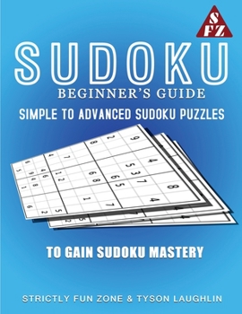 Paperback Sudoku Beginner's Guide: Simple To Advanced Sudoku Puzzles To Gain Sudoku Mastery Book