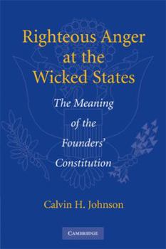 Righteous Anger at the Wicked States: The Meaning of the Founders' Constitution