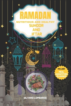 Ramadan Nutritious and Healthy Suhoor and Iftar: Elevate Your Fasting Experience with Wholesome Meal Ideas for Nourishing Suhoor and Satisfying Iftar