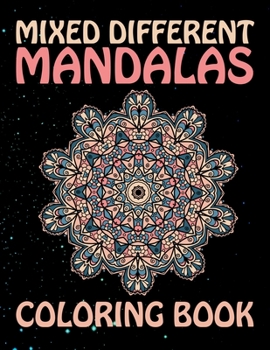 Paperback Mixed Different Mandalas Coloring Book: An Adult Relaxation and Stress Management Coloring Book who Love Mandala ... 8.5 x 11 inch 60 Coloring Pages F [Large Print] Book