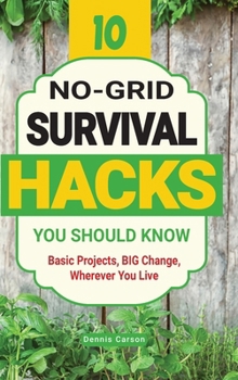 Hardcover 10 No-Grid Survival Hacks You Should Know: Basic Projects, BIG Change, Wherever You Live Book