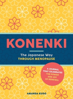 Paperback Konenki: The Japanese Way Through Menopause: A Journal That Celebrates the Power and Joy of Renewal Book