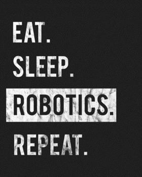 Paperback Eat Sleep Robotics Repeat: Enthusiasts Gratitude Journal Planner 386 Pages Notebook Black Print 193 Days 8"x10" Thick Book