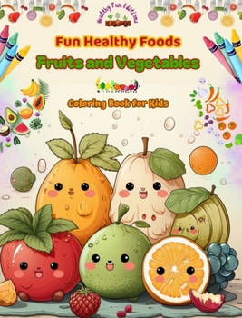 Hardcover Fun Healthy Foods: Fruits and Vegetables Coloring Book for Kids Cute designs for food and fantasy lovers: Fun Images of an Adorable World Book