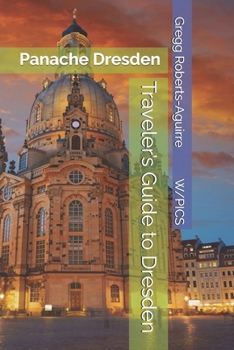 Traveler’s Guide to Dresden: Panache Dresden (Panache Travel Guides with Pictures)