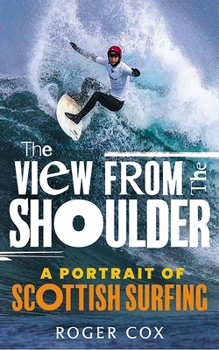 Paperback The View from the Shoulder: A Portrait of Scottish Surfing Book