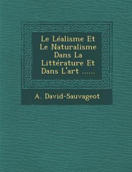 Paperback Le Lealisme Et Le Naturalisme Dans La Litterature Et Dans L'Art ...... [French] Book