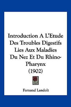 Paperback Introduction A L'Etude Des Troubles Digestifs Lies Aux Maladies Du Nez Et Du Rhino-Pharynx (1902) [French] Book