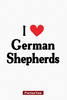 Paperback I Love German Shepherd: German Shepherd Dog Composition Notebook Blank Lined Journal Diary For Pet Dog Lover and Owners 100 Pages Size 6*9 Book