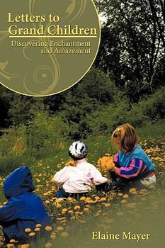 Hardcover Letters to Grand Children: Discovering Enchantment and Amazement Book