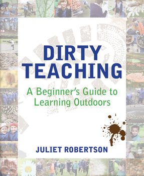 Paperback Dirty Teaching: A Beginner's Guide to Learning Outdoors Book