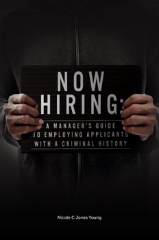 Hardcover Now Hiring: A Manager's Guide to Employing Applicants with a Criminal History Book