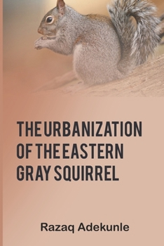 Paperback The Urbanization of the Eastern Gray Squirrel Book