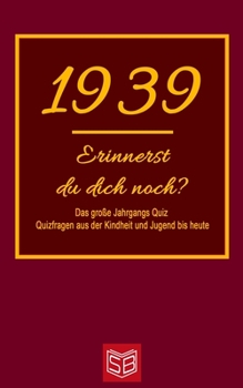 Paperback Erinnerst du dich noch? Das große Jahrgangs Quiz 1939: Quizfragen aus der Kindheit und Jugend bis heute - Abwechslungsreiches Gedächtnistraining und i [German] Book