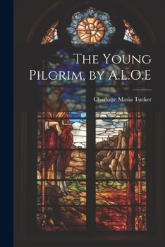 Paperback The Young Pilgrim, by A.L.O.E Book