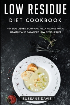 Paperback Low Residue Diet Cookbook: 40+ Breakfast, Dessert and Smoothie Recipes designed for a healthy and balanced Low Residue diet Book
