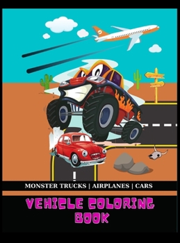 Vehicle Coloring Book: Cool Big Coloring Book for Kids Who Love Airplanes, Monster Trucks and Cars, activity books for preschooler toddler - coloring ... Planes designs, car coloring books for kids