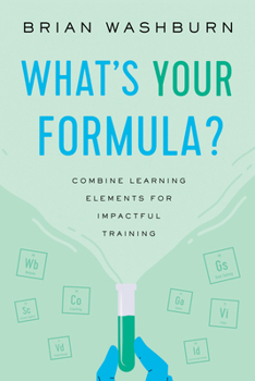Paperback What's Your Formula?: Combine Learning Elements for Impactful Training Book