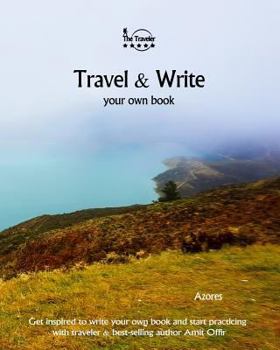 Paperback Travel & Write Your Own Book - Azores: Get Inspired to Write Your Own Book and Start Practicing with Traveler & Best-Selling Author Amit Offir Book