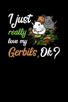 Paperback I Just Really Love My Gerbils, Ok?: Cute Gerbil Mouse Notebook Book